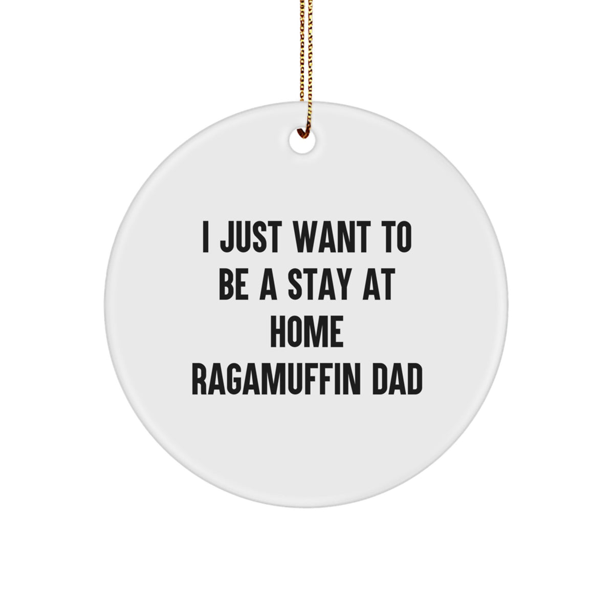 Funny Ragamuffin Cat Dad Gifts for Men, Circle Ornament, 'I Just Want To Be A Stay At Home Ragamuffin Dad' Christmas Unique Gift - Image 1