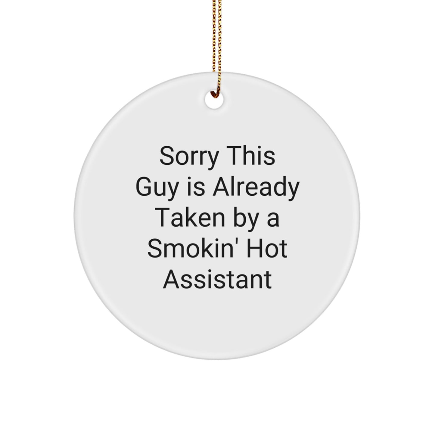 Funny Assistant Gifts from Friends, Christmas Unique Circle Ornament, Sorry This Guy Is Already Taken By A Smokin' Hot Assistant - Image 1