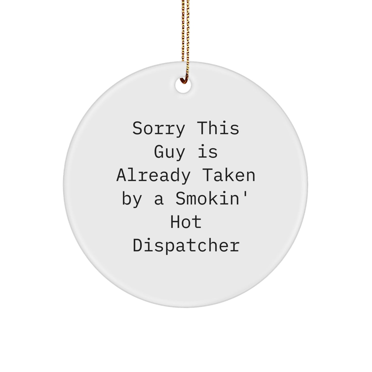 Funny Dispatcher Gifts for Him - Sorry This Guy Is Already Taken, Circle Ornament, Christmas Unique Decorations, Gifts from Men to Men, Friends, Coworkers, Family - Image 1