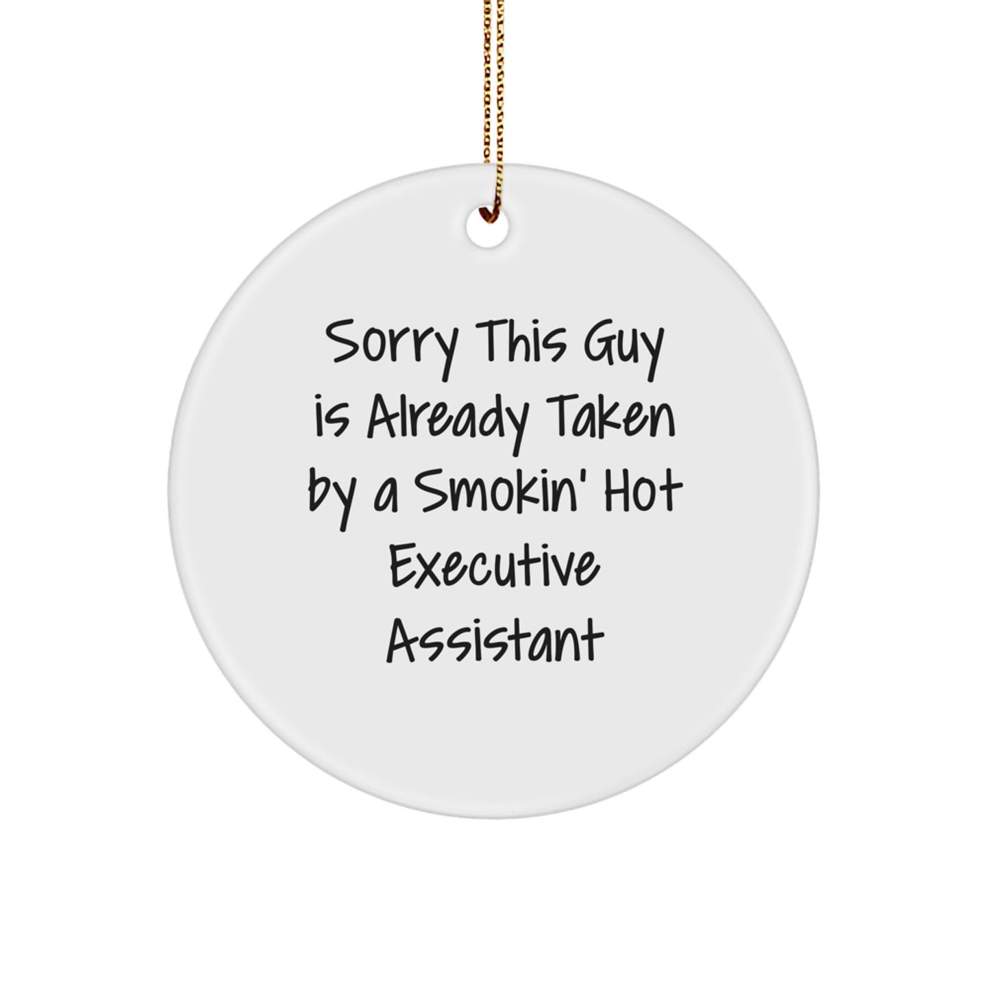 Funny Executive Assistant Gifts from Men to Women Friends Coworkers - Sorry This Guy Is Already Taken By A Smokin' Hot Executive Assistant Circle Ornament for Christmas - Image 1