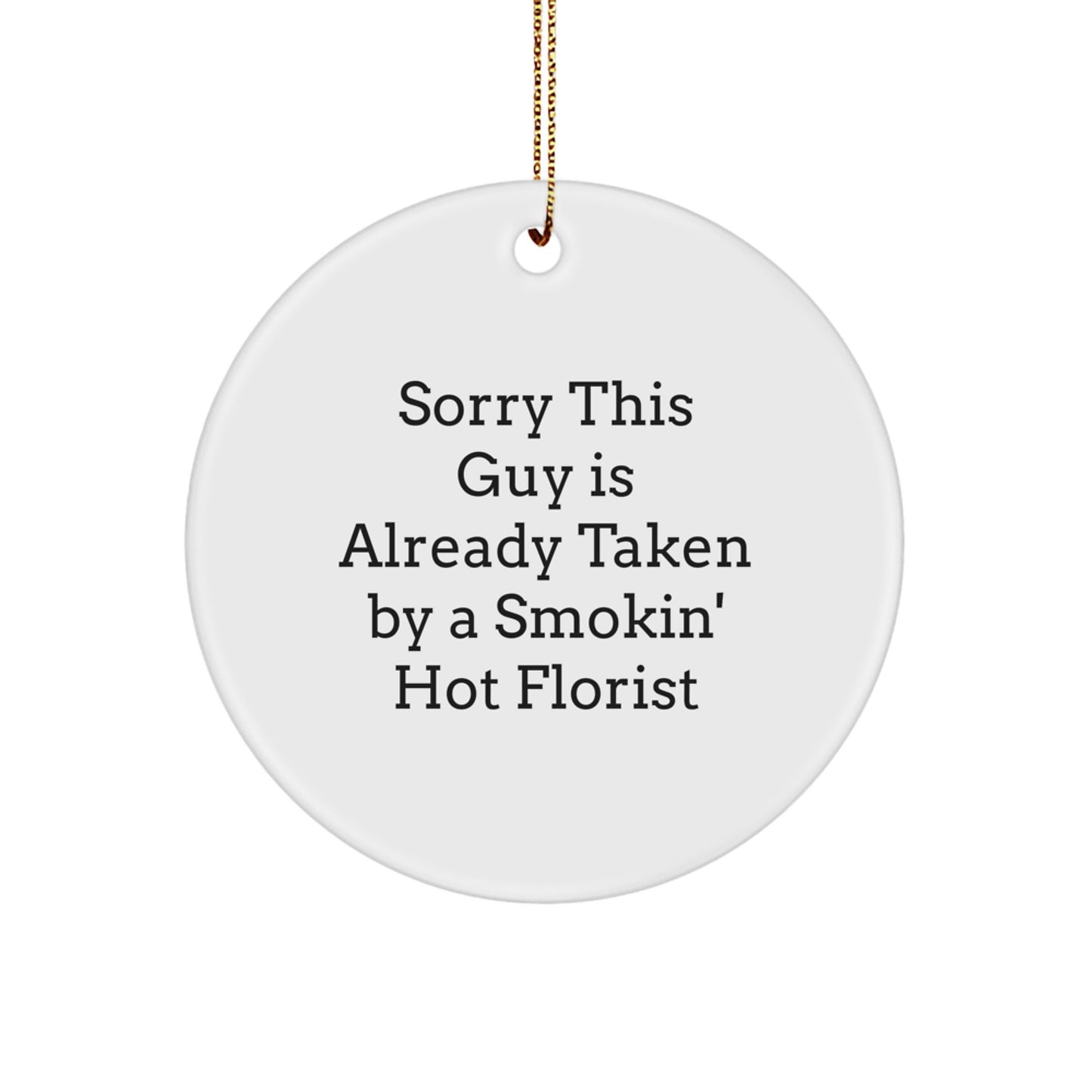 Funny Florist Gifts from Friends, 'Sorry This Guy Is Already Taken By A Smokin' Hot Florist' Circle Ornament for Christmas, Gifts for Florist - Image 1