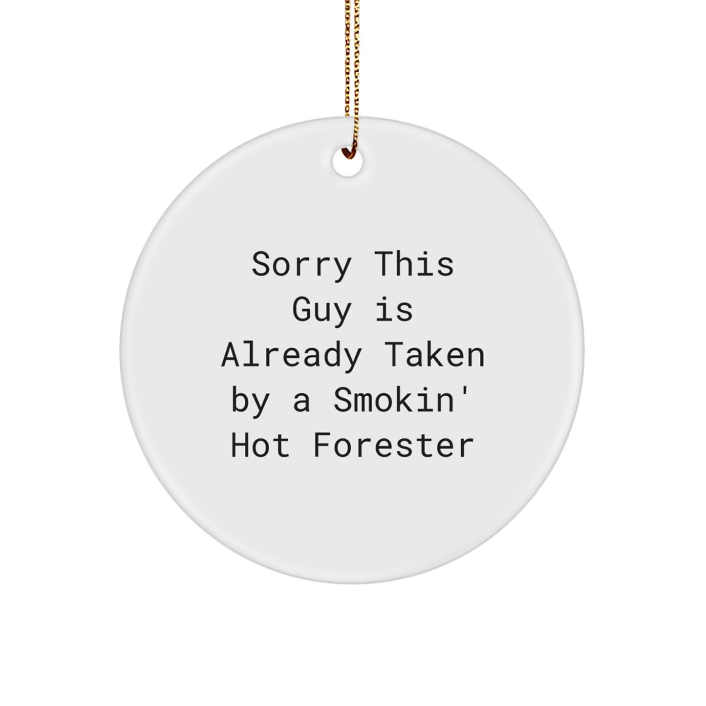 Forester Gifts for Men, Sorry This Guy Is Already Taken By A Smokin' Hot Forester, Circle Ornament, Christmas Unique Gifts from Friends - Image 1
