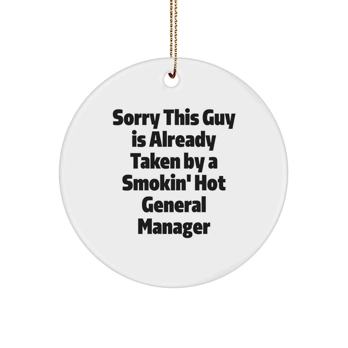 Funny General Manager Gifts for Men from Friends - Sorry This Guy Is Already Taken By A Smokin' Hot General Manager Circle Ornament - Image 1