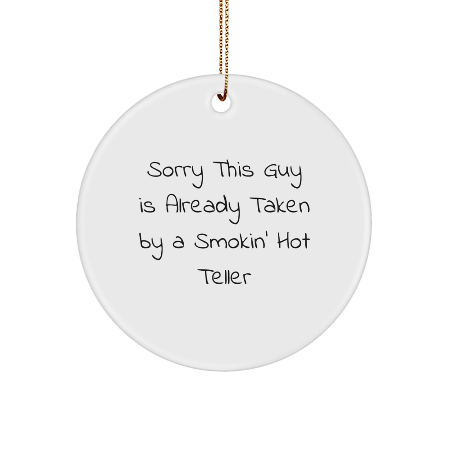 Funny Teller Gifts from Friends, Circle Ornament, Christmas Unique Presents for Teller, Sorry This Guy Is Already Taken By A Smokin' Hot Teller - Image 1