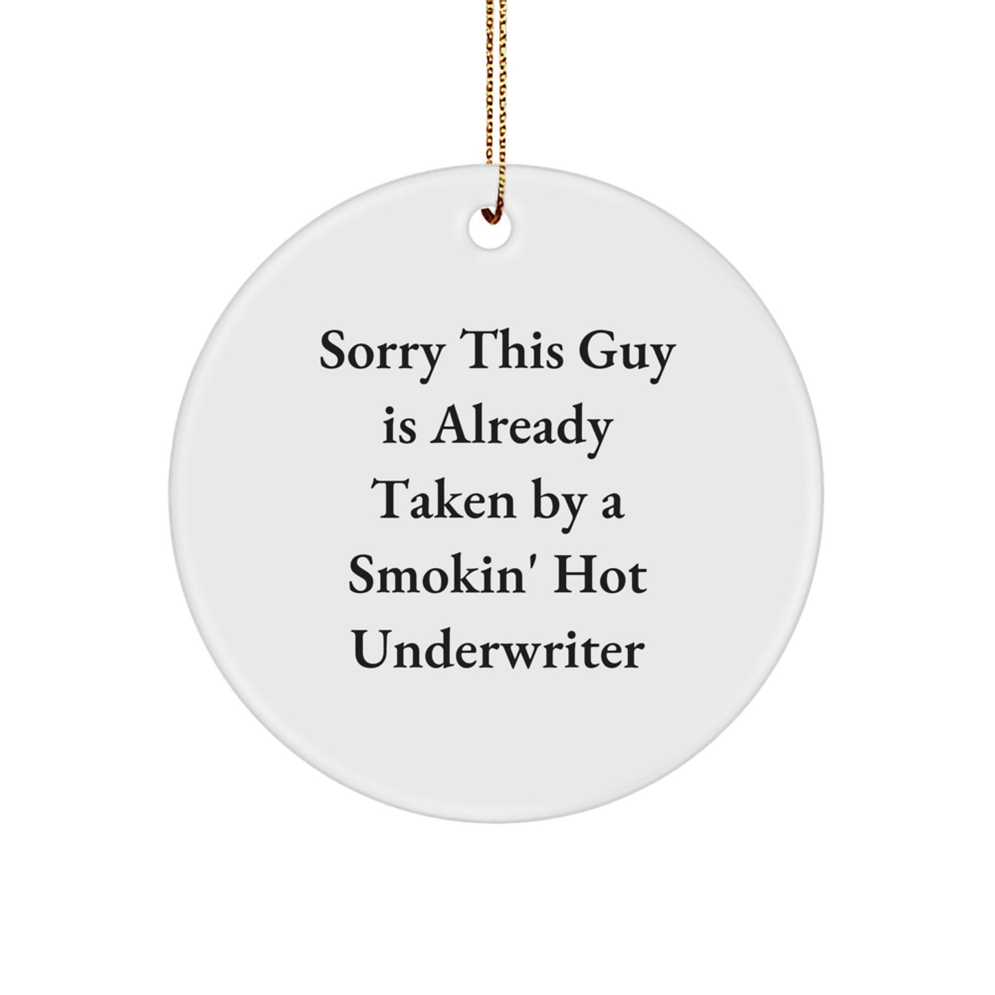 Underwriter Gifts from Loved Ones - Funny Underwriter Circle Ornament for Christmas Unique Presents - Sorry This Guy Is Already Taken By A Smokin' Hot Underwriter - Image 1