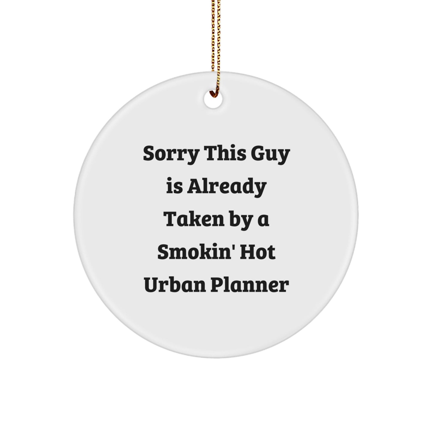 Funny Gifts from Friends for Urban Planner Christmas Ornament - Sorry This Guy Is Already Taken By A Smokin' Hot Urban Planner - Image 1