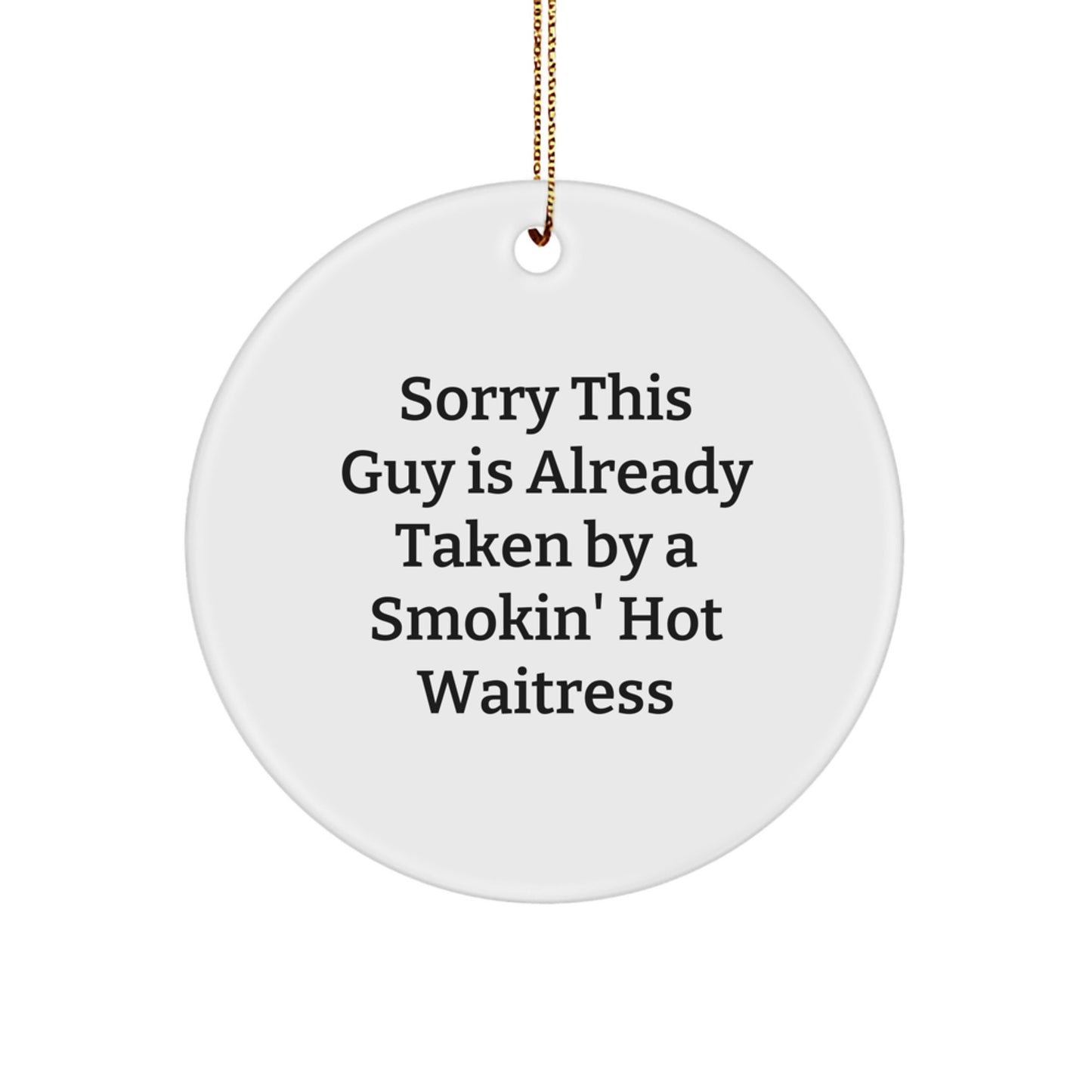 Funny Waitress Gifts from Men, Women, Friends, or Family - Cute Circle Ornament, Sorry 'This Guy Is Already Taken' Christmas Unique Gifts - Image 1