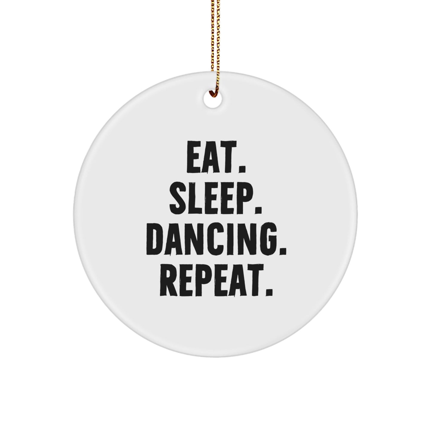 Fun Dance Gifts from Friends for Christmas, Eat. Sleep. Dancing. 'Repeat', Circle Ornament, Inspirational Dancing Decor - Image 1