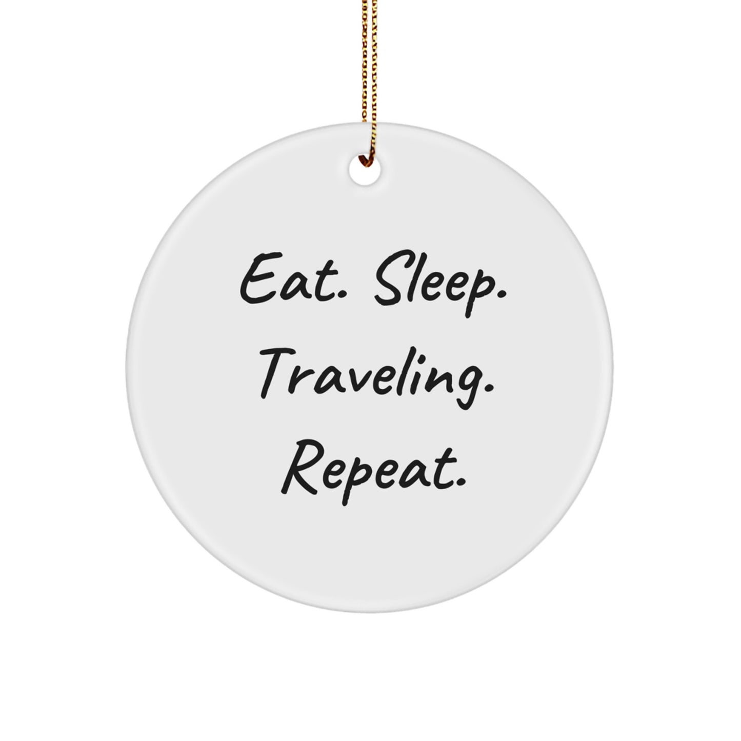 Fun Traveling Gifts from Friends for Christmas - 'Eat. Sleep. Traveling. Repeat.' Circle Ornament - Image 1