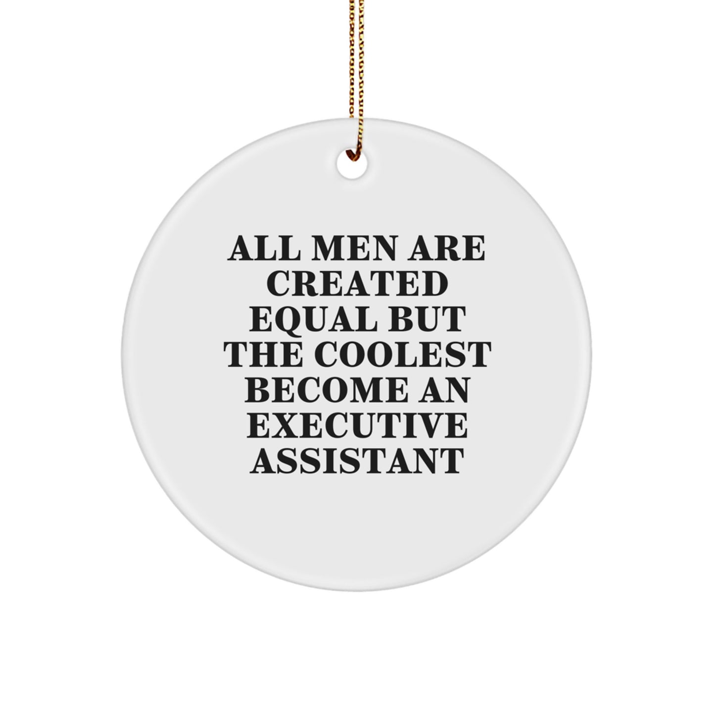 Funny Executive Assistant Gifts for Men from Friends - Christmas Unique Circle Ornament, All Men Are Created Equal But The Coolest Become An Executive Assistant - Image 1