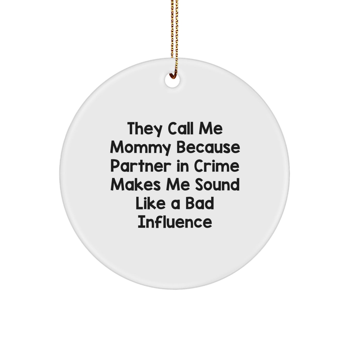 Funny Mommy Circle Ornament Gifts from Family, 'They Call Me Mommy Because Partner In Crime Makes Me Sound Like A Bad Influence', Mommy Gifts for Women - Image 1