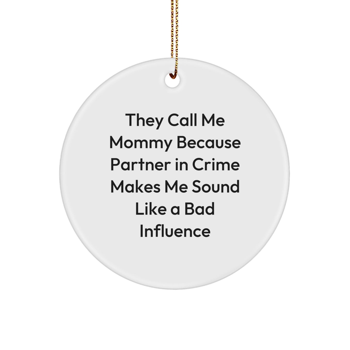 Funny Mommy Gifts for Christmas - Circle Ornament 'They Call Me Mommy Because Partner In Crime' - Gifts from Family to Mommy - Image 1