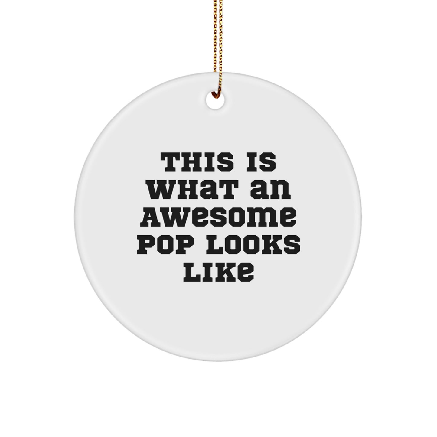 Funny Pop Gifts from Friends, Funny Circle Ornament for Happy Kids, This Is What An Awesome Pop Looks Like Christmas Unique Gifts - Image 1