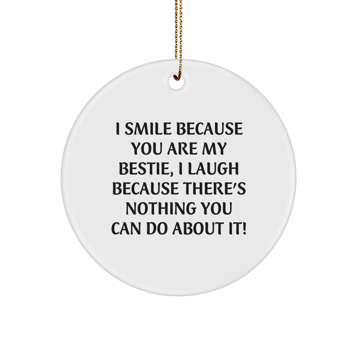 Funny Bestie Gifts from Friends, Unique Circle Ornament for Bestie, I Smile Because You Are My Bestie, White - Image 1
