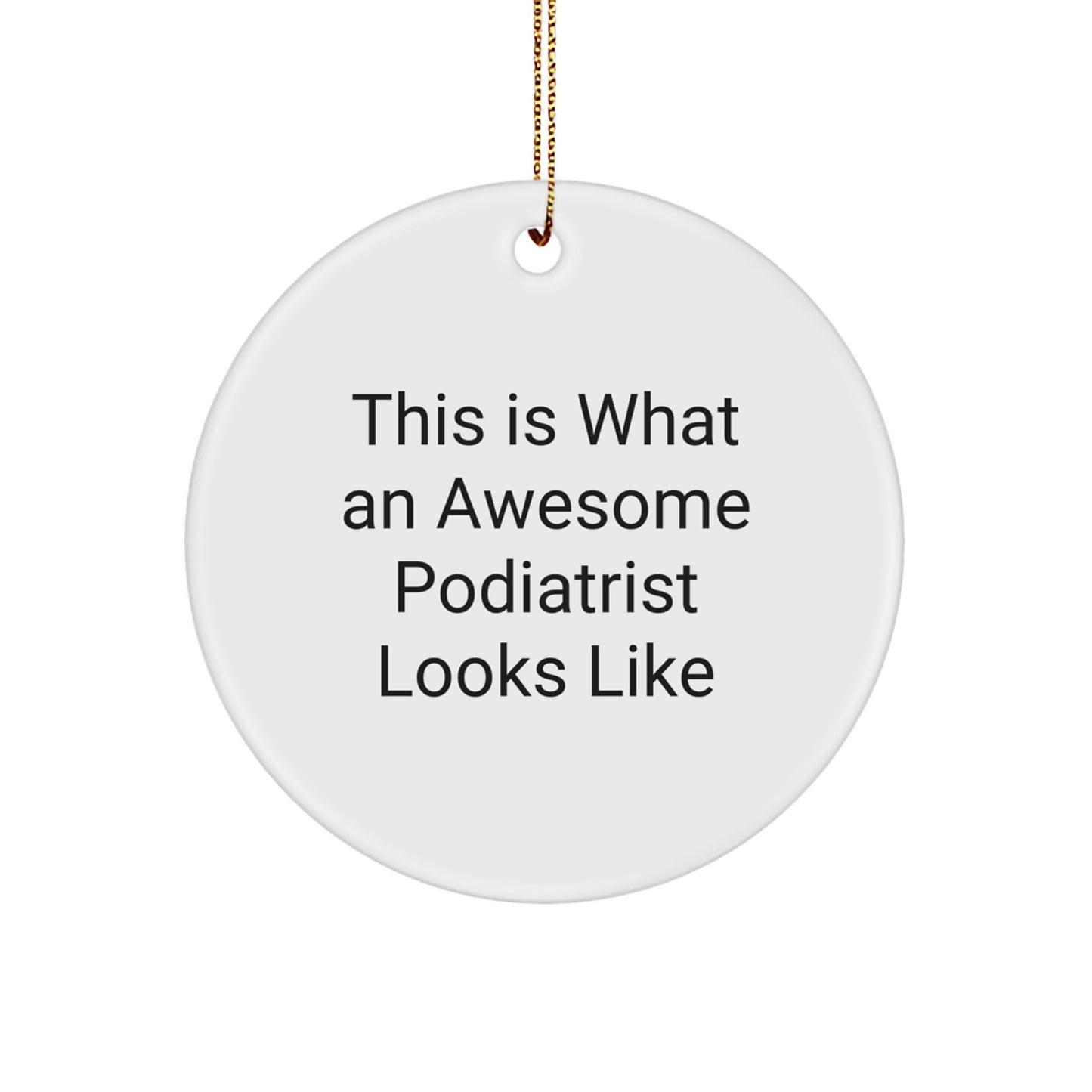 Funny Podiatrist Gifts for Christmas - Cute Circle Ornament with Inspirational Quote 'This Is What An Awesome Podiatrist Looks Like' - Image 1