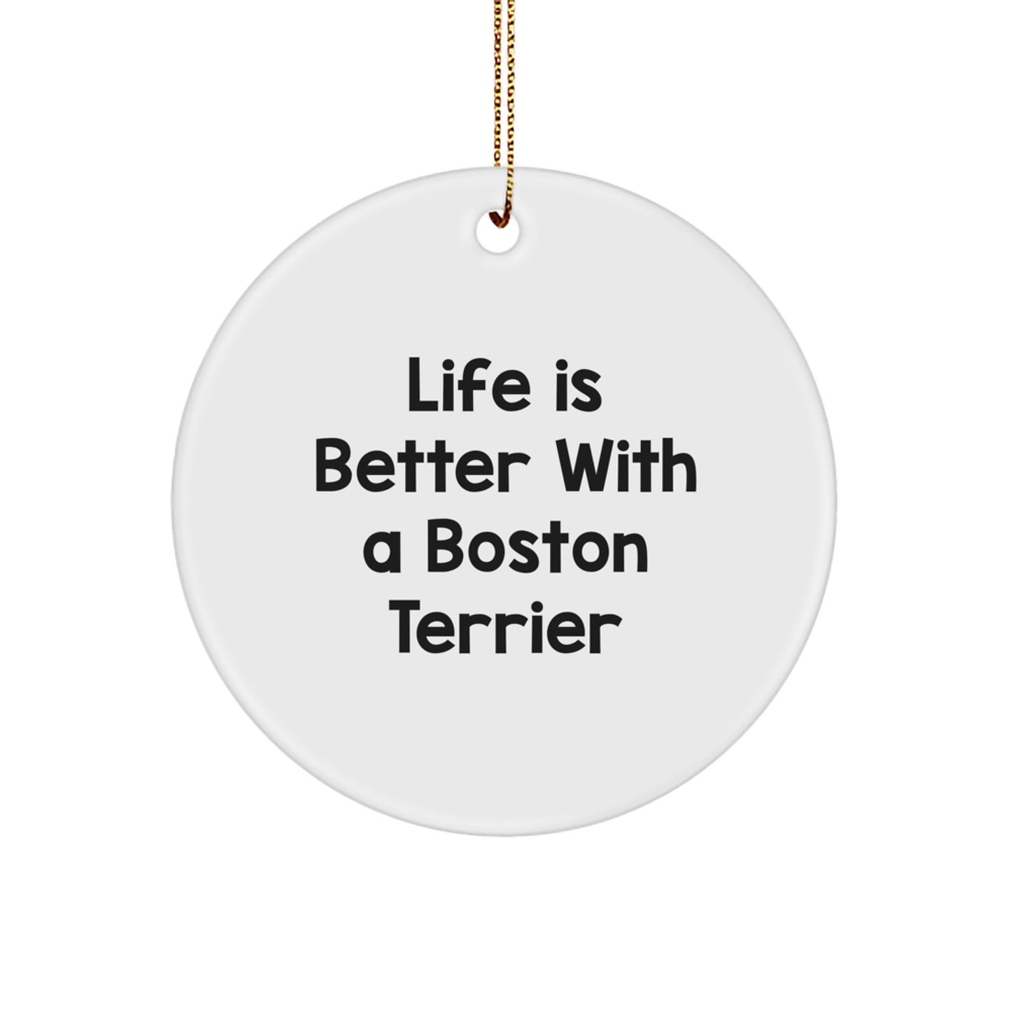Boston Terrier Dog Lovers' Heartwarming Christmas Unique Gift, 'Life Is Better With A Boston Terrier' Circle Ornament, Gifts from Friends to Family - Image 1