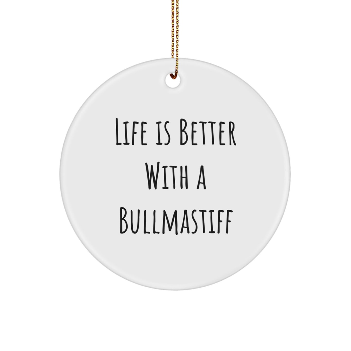 Bullmastiff Dog Lovers Gifts, Christmas Unique Presents from Friends for Bullmastiff Dog Owners, Circle Ornament with 'Life Is Better With A Bullmastiff' Quote - Image 1