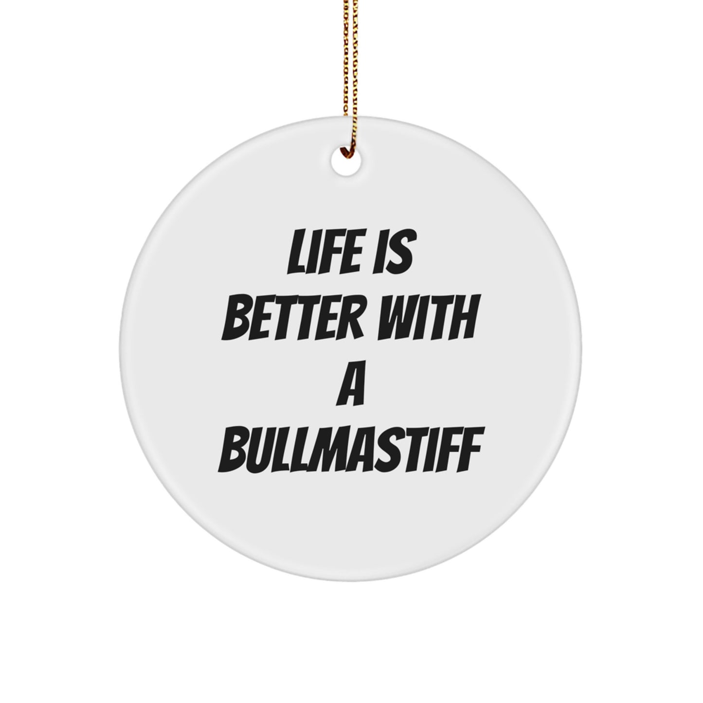 Bullmastiff Dog Lovers Gifts, Funny Quote Circle Ornament for Men, Women, Friends, Family, 'Life Is Better With A Bullmastiff', Christmas Unique Gifts from Friends and Family - Image 1