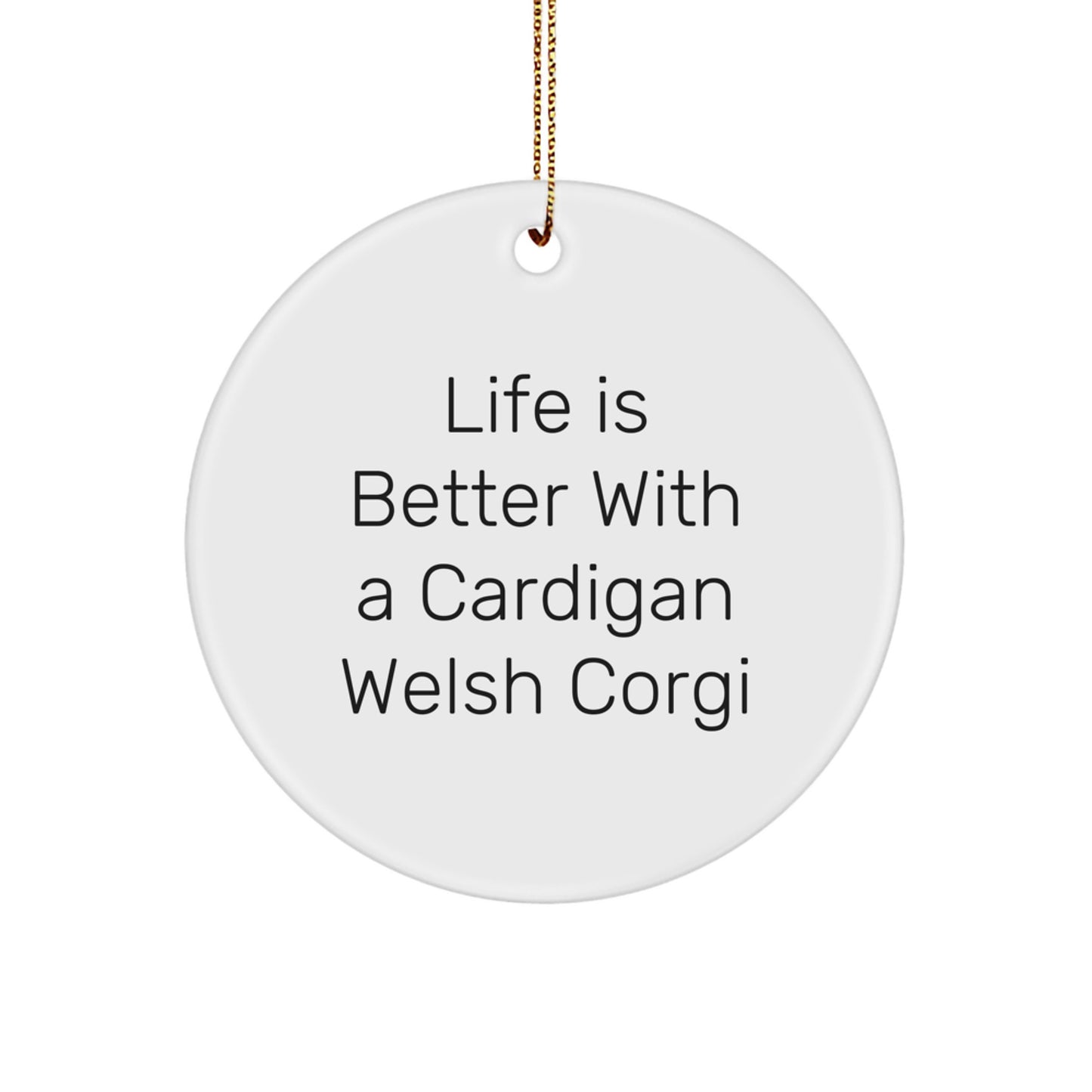Funny Cardigan Welsh Corgi Dog Gifts from Friends for Christmas - Life Is Better With A Cardigan Welsh Corgi - Circle Ornament - Image 1