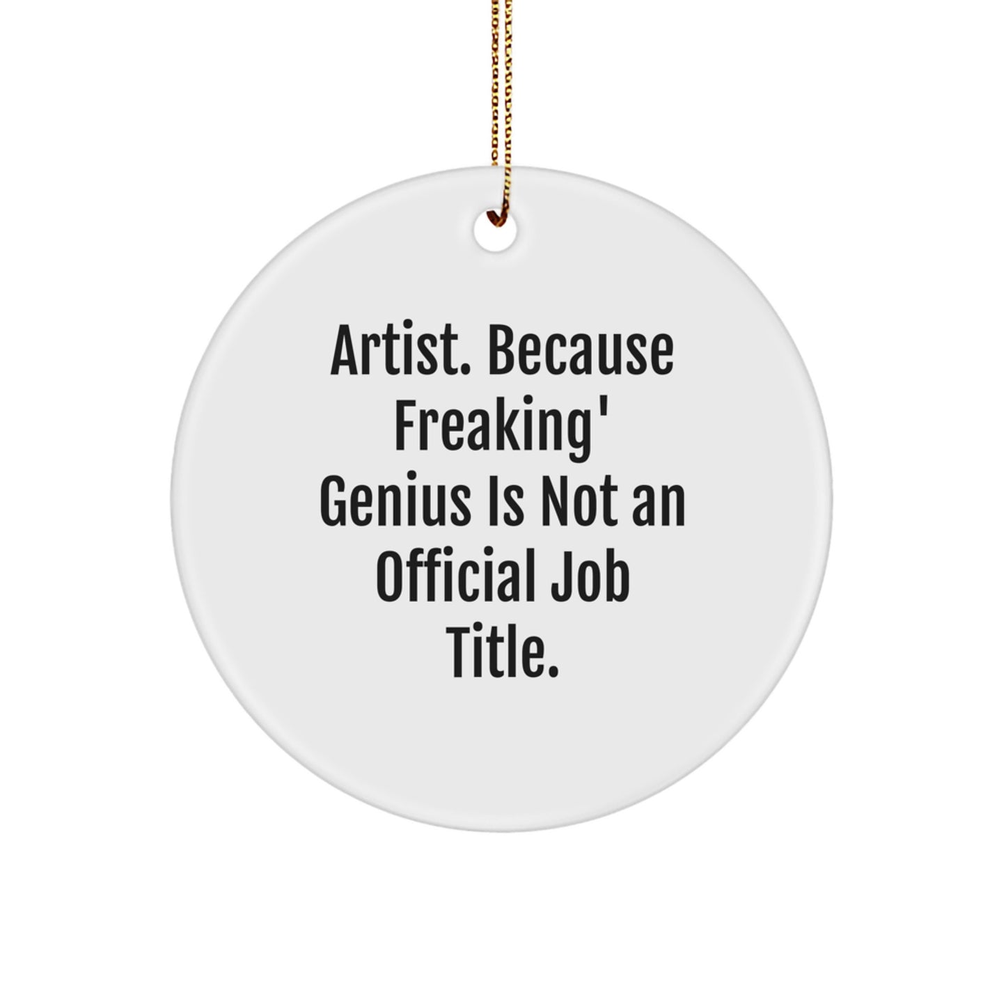 Funny Artist Gifts for Men Women Friends Family from Artistic genius Circle Ornament with Inspirational Quote - White Circle Shaped Christmas Unique Gifts - Image 1