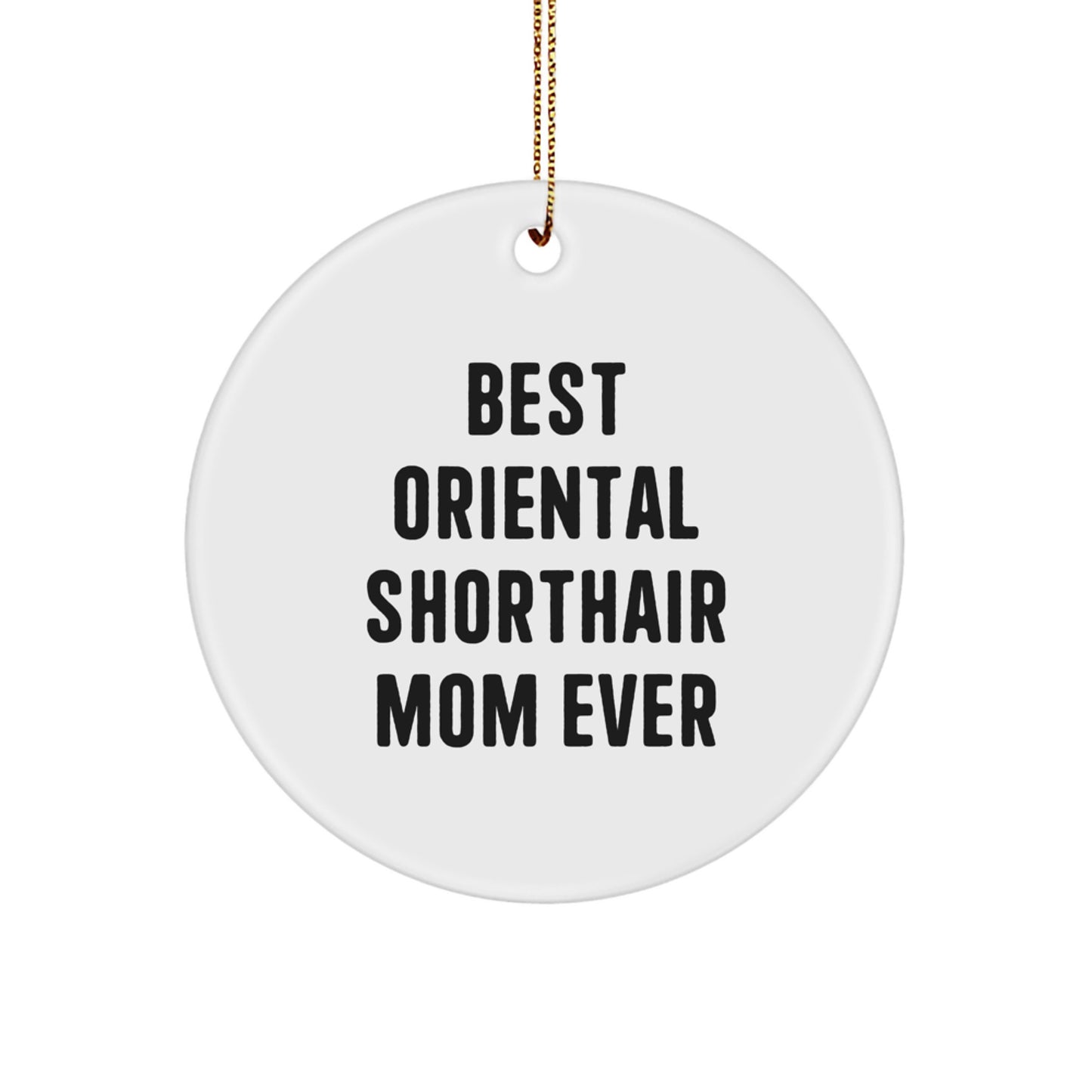 Best Oriental Shorthair Mom Ever Gifts from Family for Christmas Unique Circle Ornament - Image 1