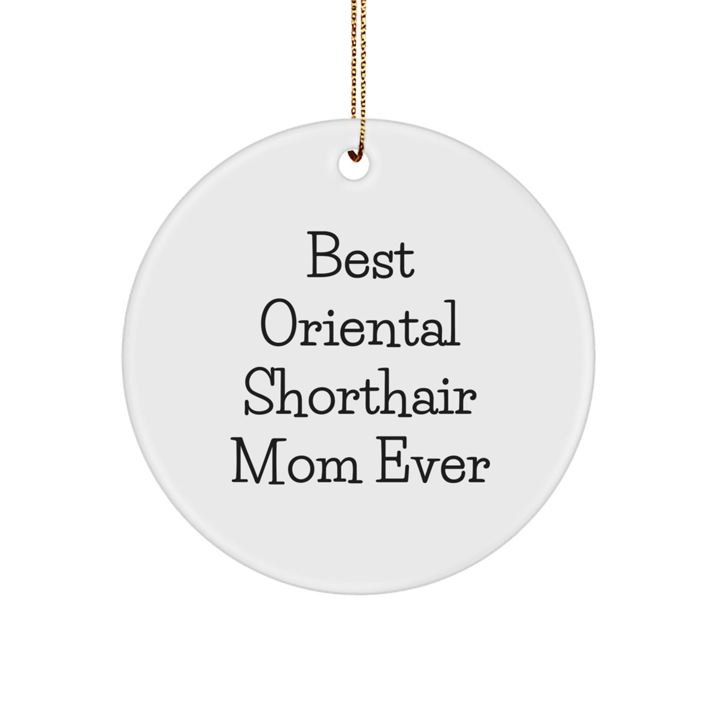Oriental Shorthair Cat Mom - Funny Circle Ornament Gifts from Men to Oriental Shorthair Cat Mom for Christmas Unique Gifts - Image 1