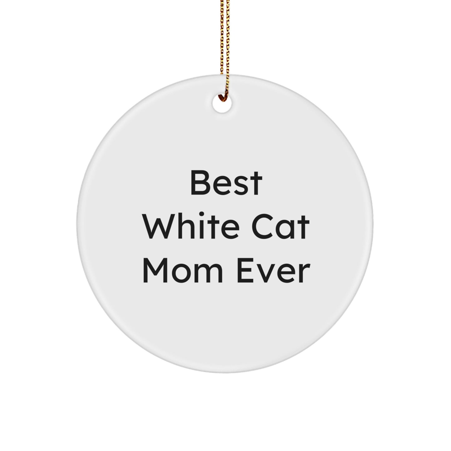 White Cat Gifts for Women, Circle Ornament with Funny Quote 'Best White Cat Mom Ever', Christmas Unique Gifts from Family - Image 1
