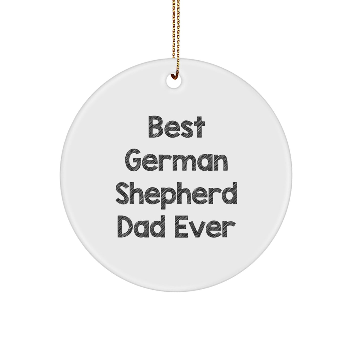 Funny German Shepherd Dog Gifts from Dad for Best Christmas Ever - Circle Ornament, 'Best German Shepherd Dad Ever' Quote, White, 2.75'' Tall - Image 1
