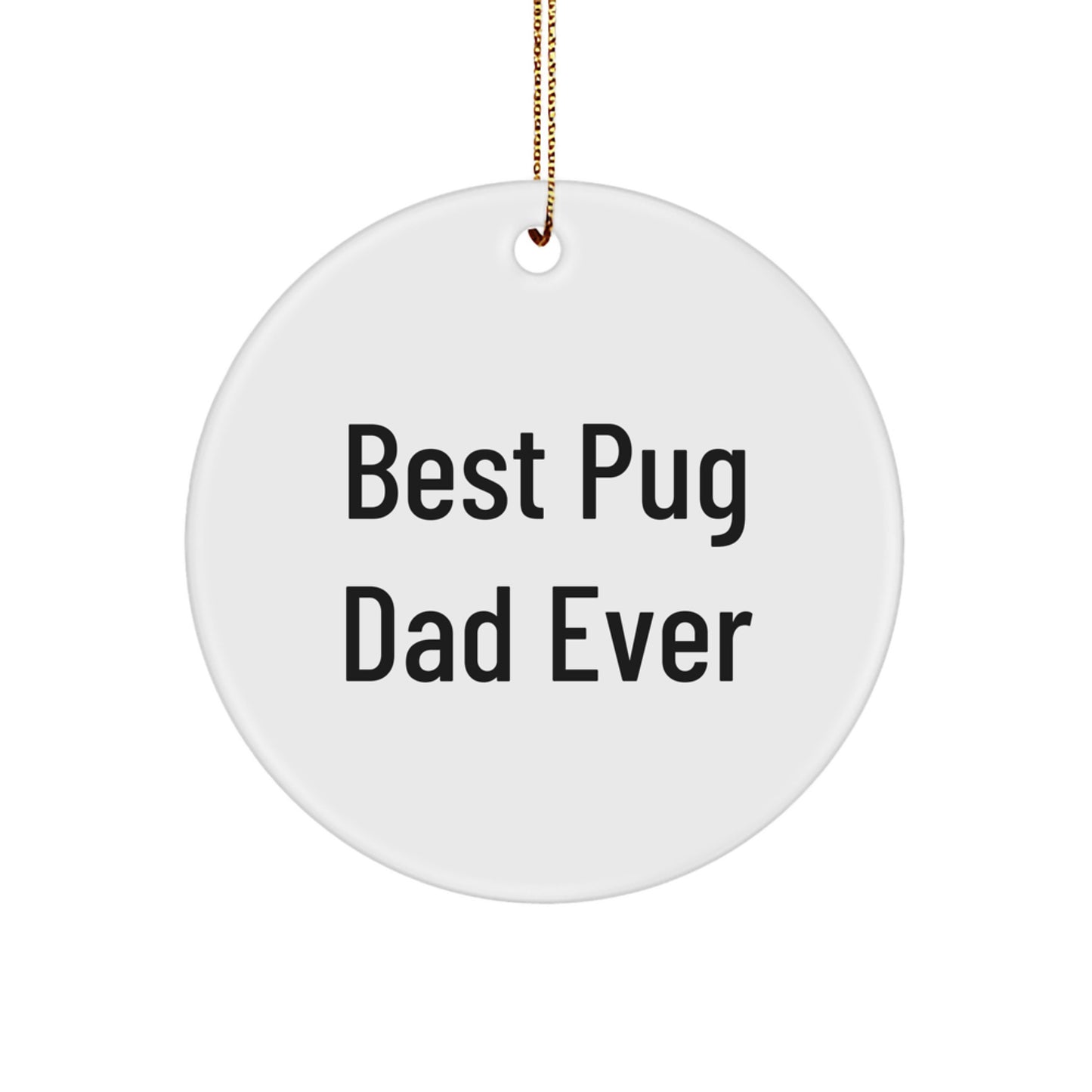 Funny Pug Dog Circle Ornament Gifts for Best Pug Dad Ever, Christmas Unique Gifts from Dad to Pug Lover - Image 1