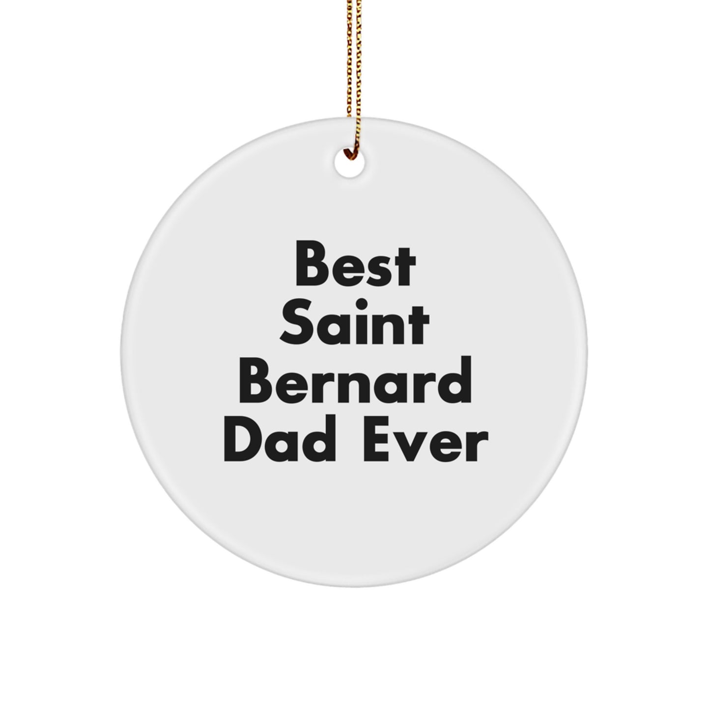 Saint Bernard Dog Gifts, Funny Quote Ornaments for Christmas, 'Best Saint Bernard Dad Ever', Circle Ornament Gifts from Men to Family, Friends, Coworkers - Image 1