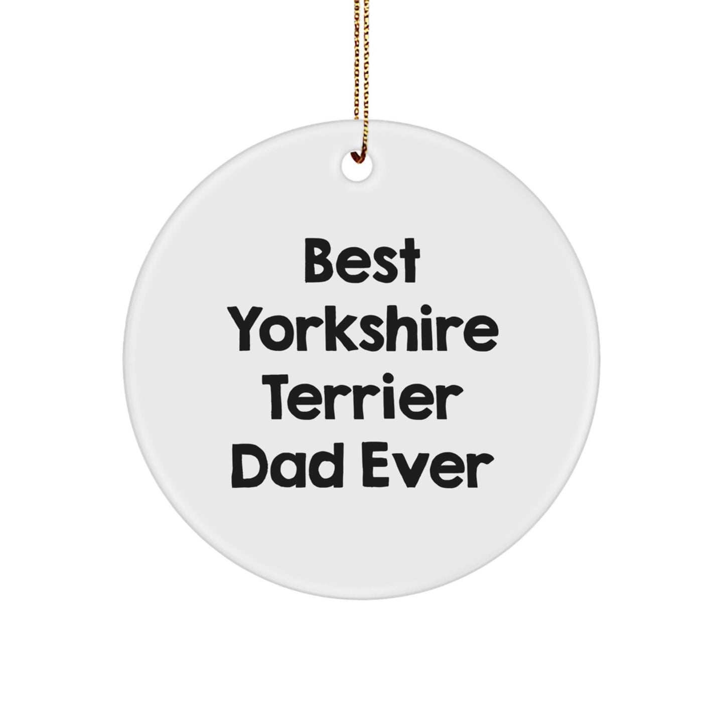 Funny Yorkshire Terrier Dog Gifts for Men, Yorkshire Terrier Dog Circle Ornament Christmas Unique Gifts from Dad, Best Dad Ever - Image 1