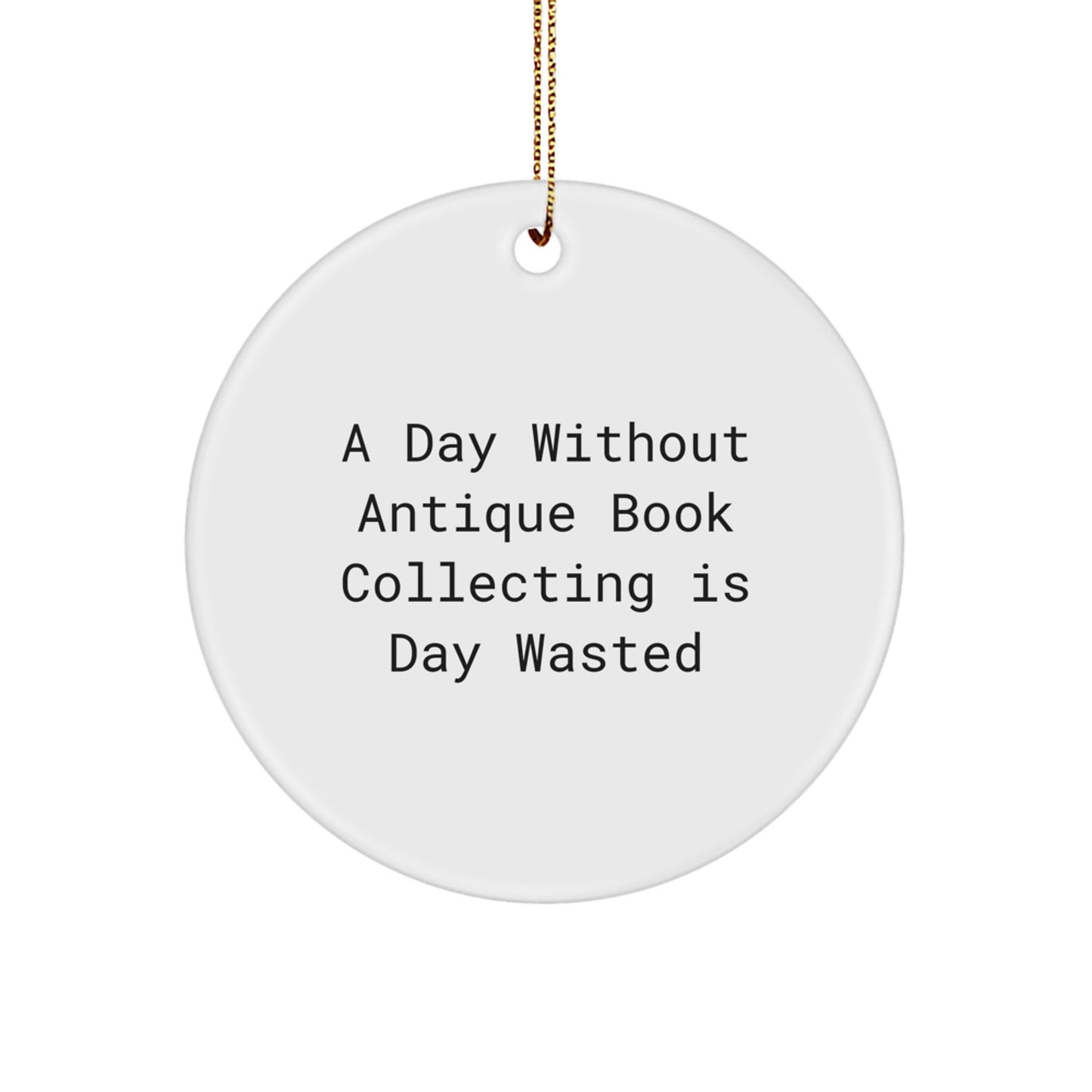 Antique Book Collecting Gifts for Men, Women, Friends, Coworkers, Family - A Day Without Antique Book Collecting Is Day Wasted, Christmas Unique Gifts from Friends to Family - Image 1