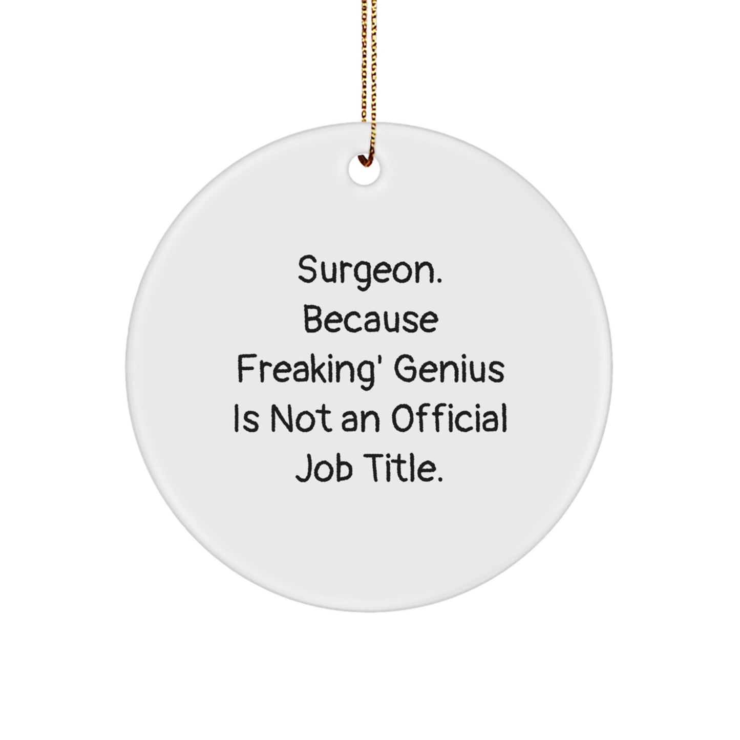 Funny Surgeon Gifts for Surgeon Friends, Inspirational Circle Ornament, 'Surgeon. Because Freaking' genius Is Not An Official Job Title.' Christmas Unique Gifts from Family to Men - Image 1