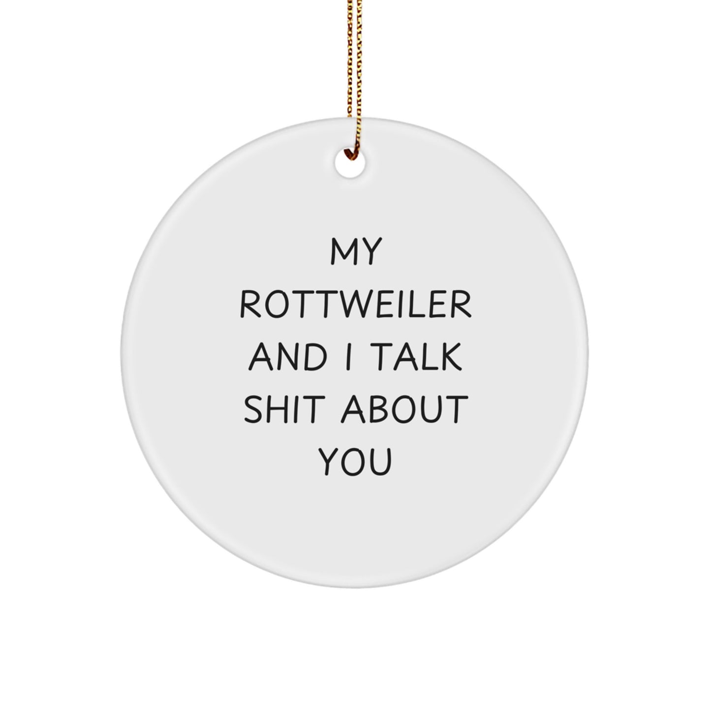 Rottweiler Dog Lover Funny Circle Ornament Gifts from Family for Christmas Unique Decorations, My Rottweiler And I Talk Shit About You Quote - Image 1
