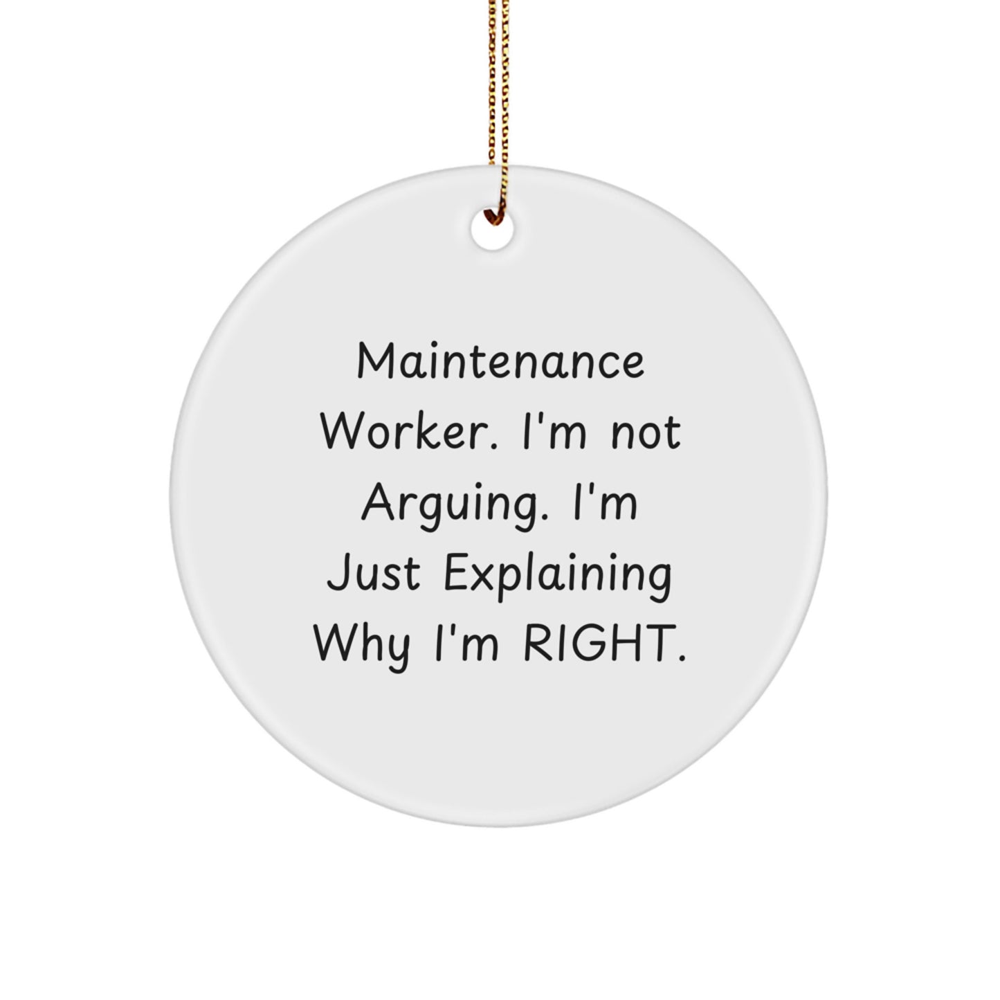 Funny Maintenance Worker Gifts from Friends, Circle Ornament Christmas Unique Decorations for Men, Not Arguing MDF Wood Sublimation with Gold Cord - Image 1