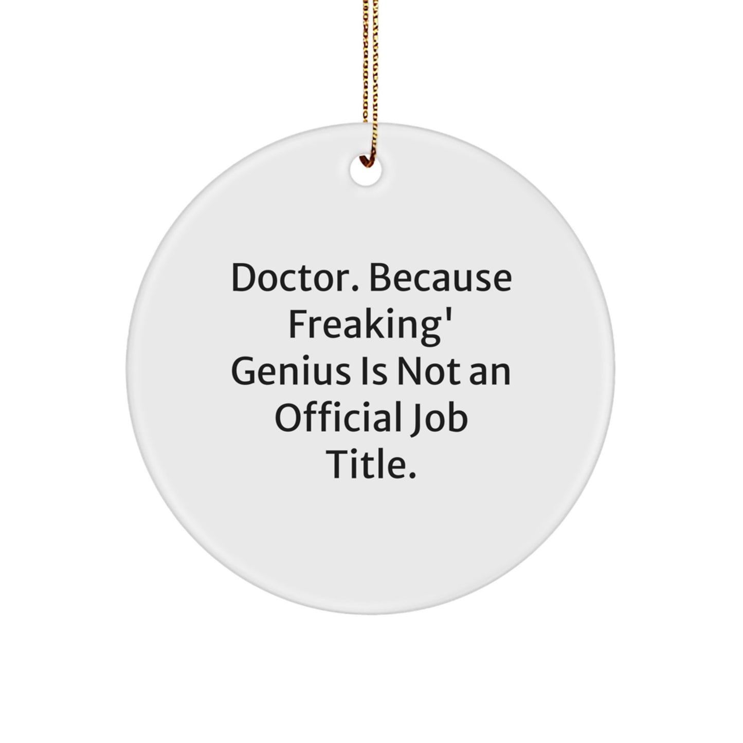 Funny Doctor Gifts from Friends, Christmas Unique Circle Ornament, 'Doctor. Because Freaking' genius Is Not An Official Job Title.', Personalized Doctor Decorations - Image 1