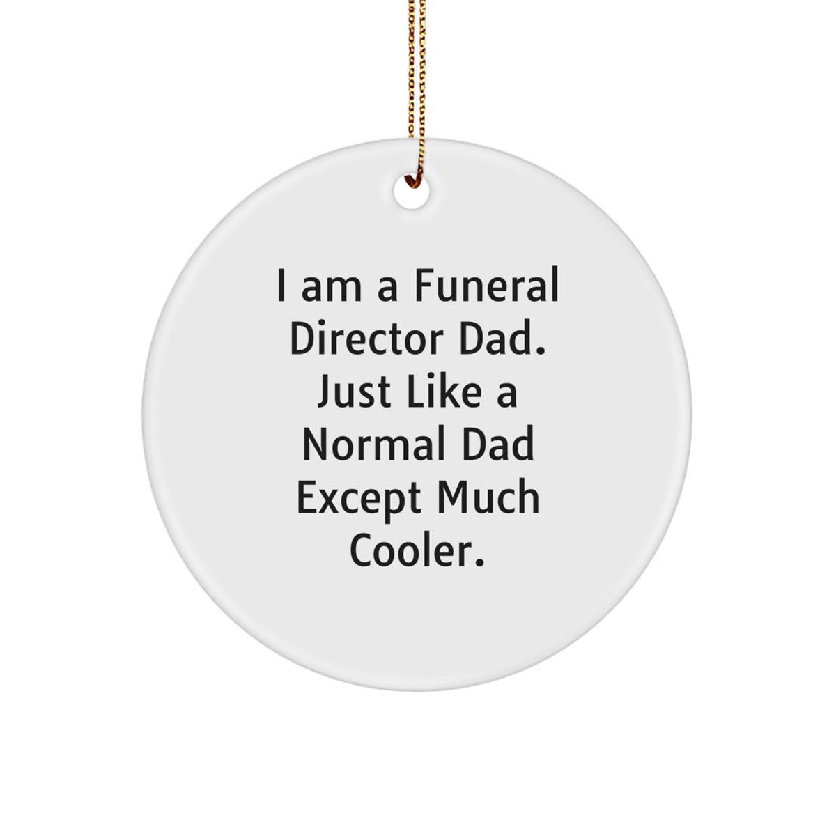 Funny Funeral Director Dad Gifts from Men to Men, 'I Am A Funeral Director Dad' Unique Christmas Unique Gifts for Funeral Director, Personalized Circle Ornament for Funeral Director - Image 1