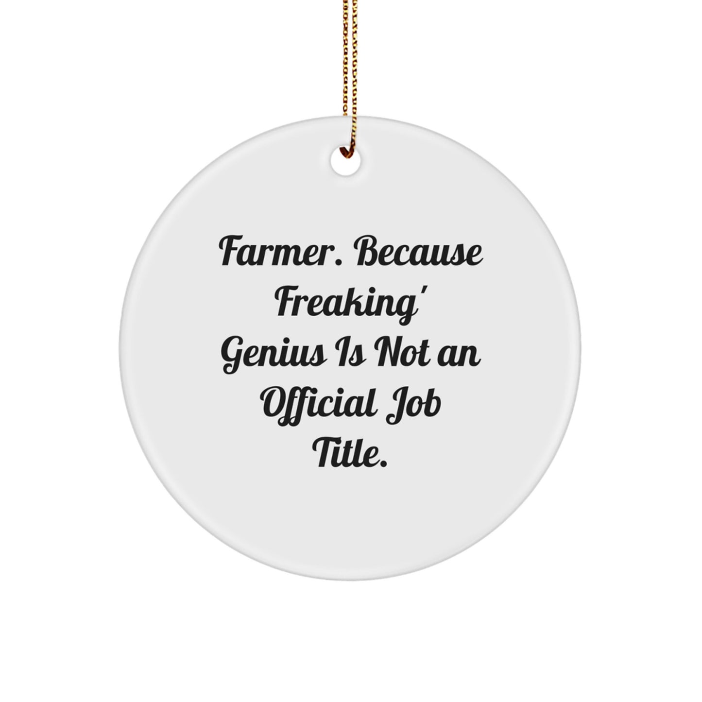 Funny Farmer Gifts from Friends and Family, Christmas Unique Circle Ornament, 'Farmer. Because Freaking' genius Is Not An Official Job Title. - Image 1