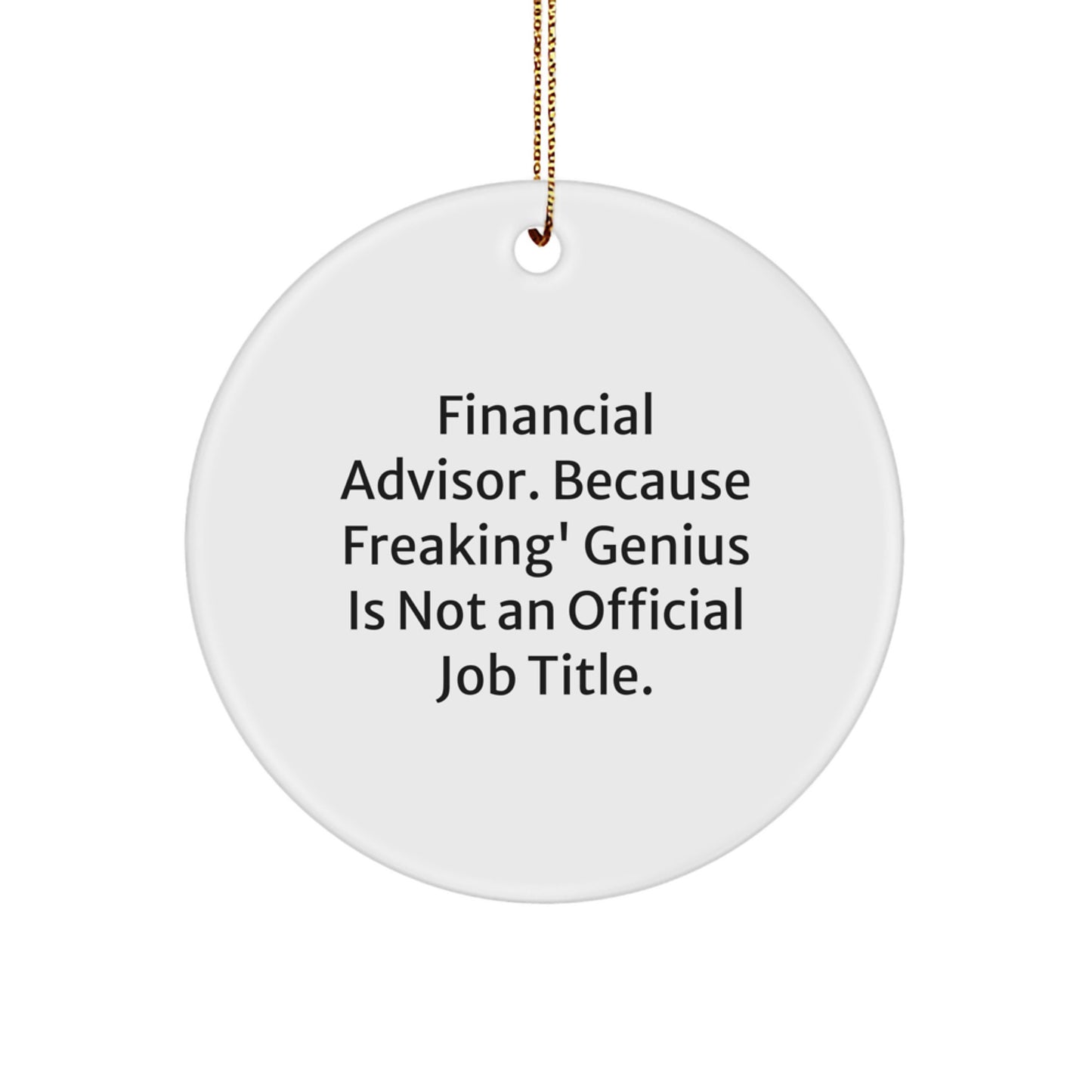Funny Financial Advisor Gifts from Friends - 'Financial Advisor. Because Freaking' genius Is Not An Official Job Title.' Circle Ornament for Christmas - Image 1
