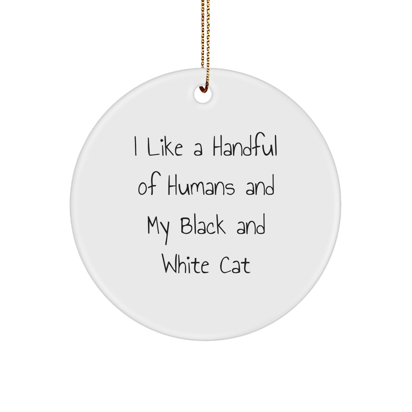 Funny Black and White Cat Circle Ornament Gifts for Men, Women, Family and Friends, Christmas Unique Decoration, Handful of Humans Quote - Image 1