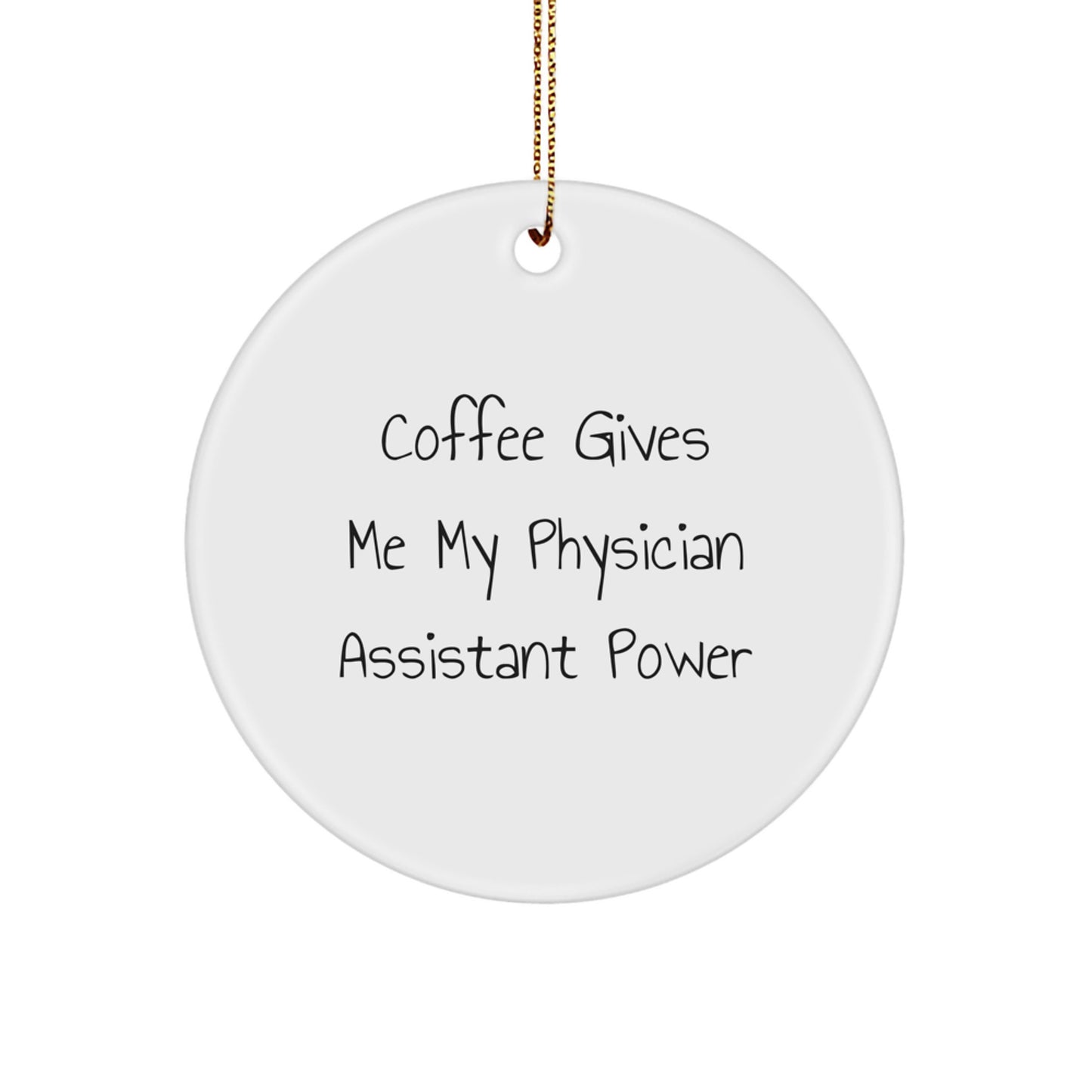 Funny Physician Assistant Gifts, Coffee Gives Me Power Circle Ornament, Christmas Unique from Family to Physician Assistant Friends - Image 1