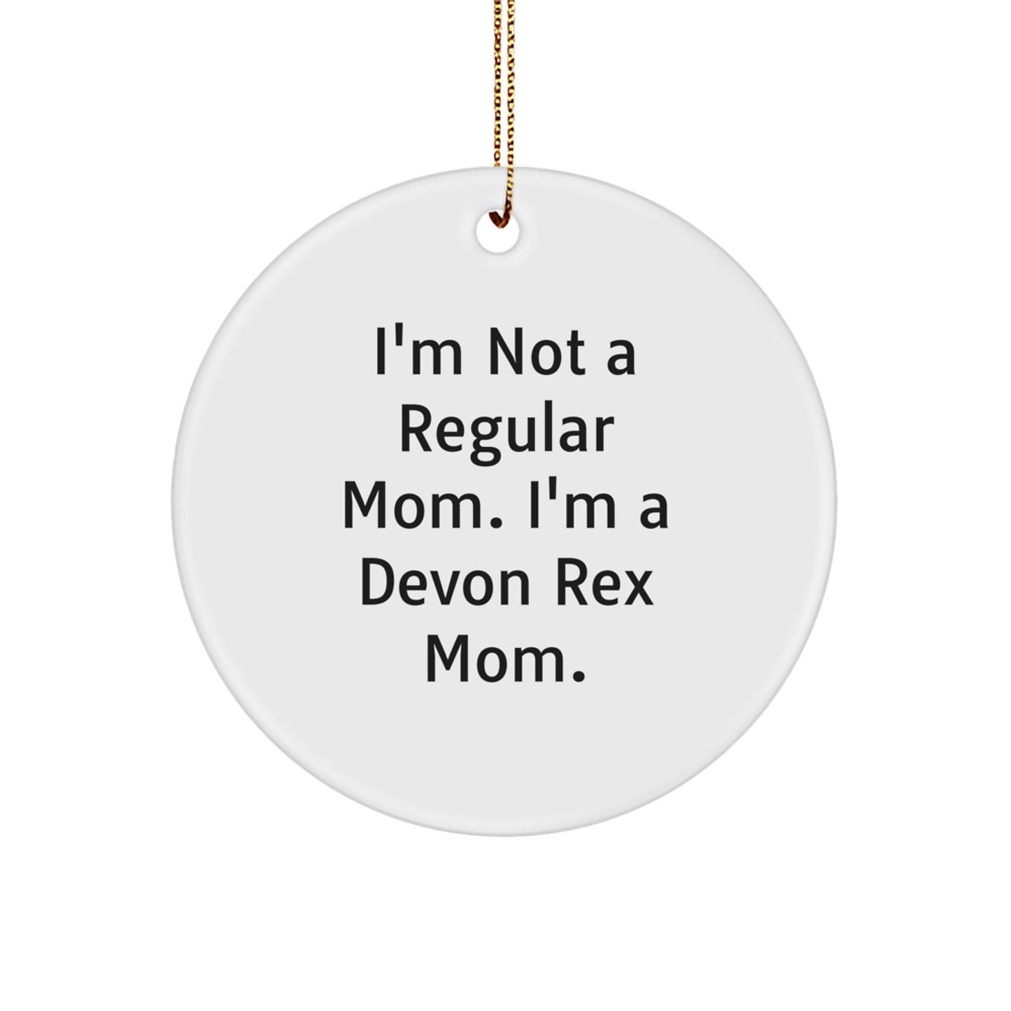 Devon Rex Cat Mom's Funny Christmas Unique Gift, I'm Not A Regular Mom. I'm A Devon Rex Mom., Circle Ornament for Friends, Family, or Coworkers - Image 1