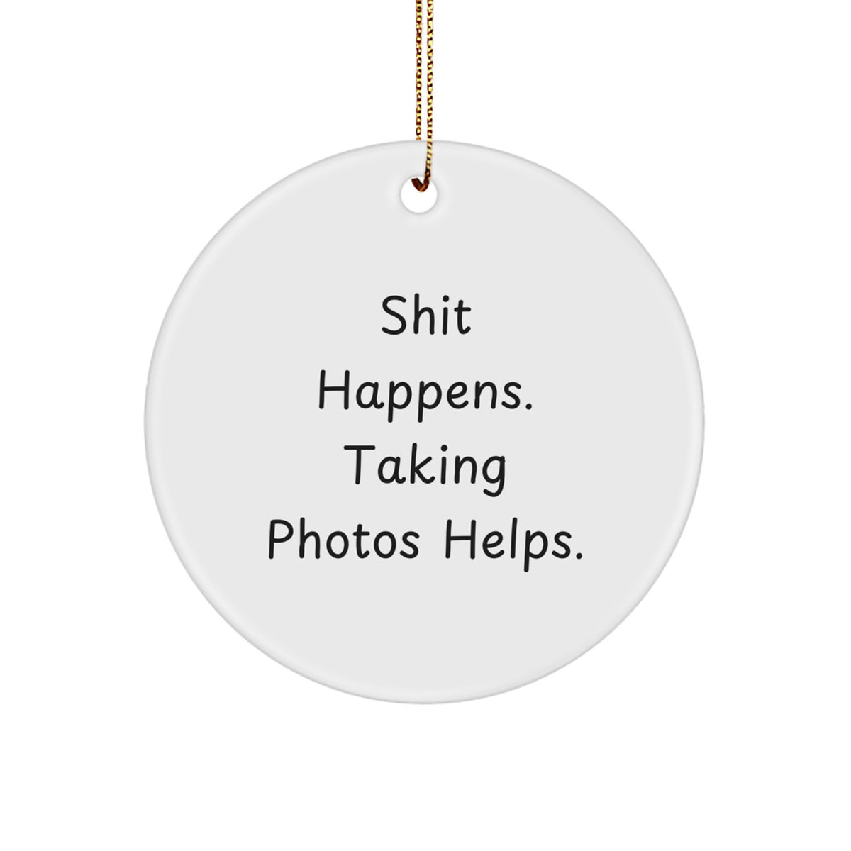 Funny Taking Photos Gifts for Men Women Friends Family - 'Shit Happens. Taking Photos Helps.' Circle Ornament, Christmas Unique Gifts from Friends - Image 1