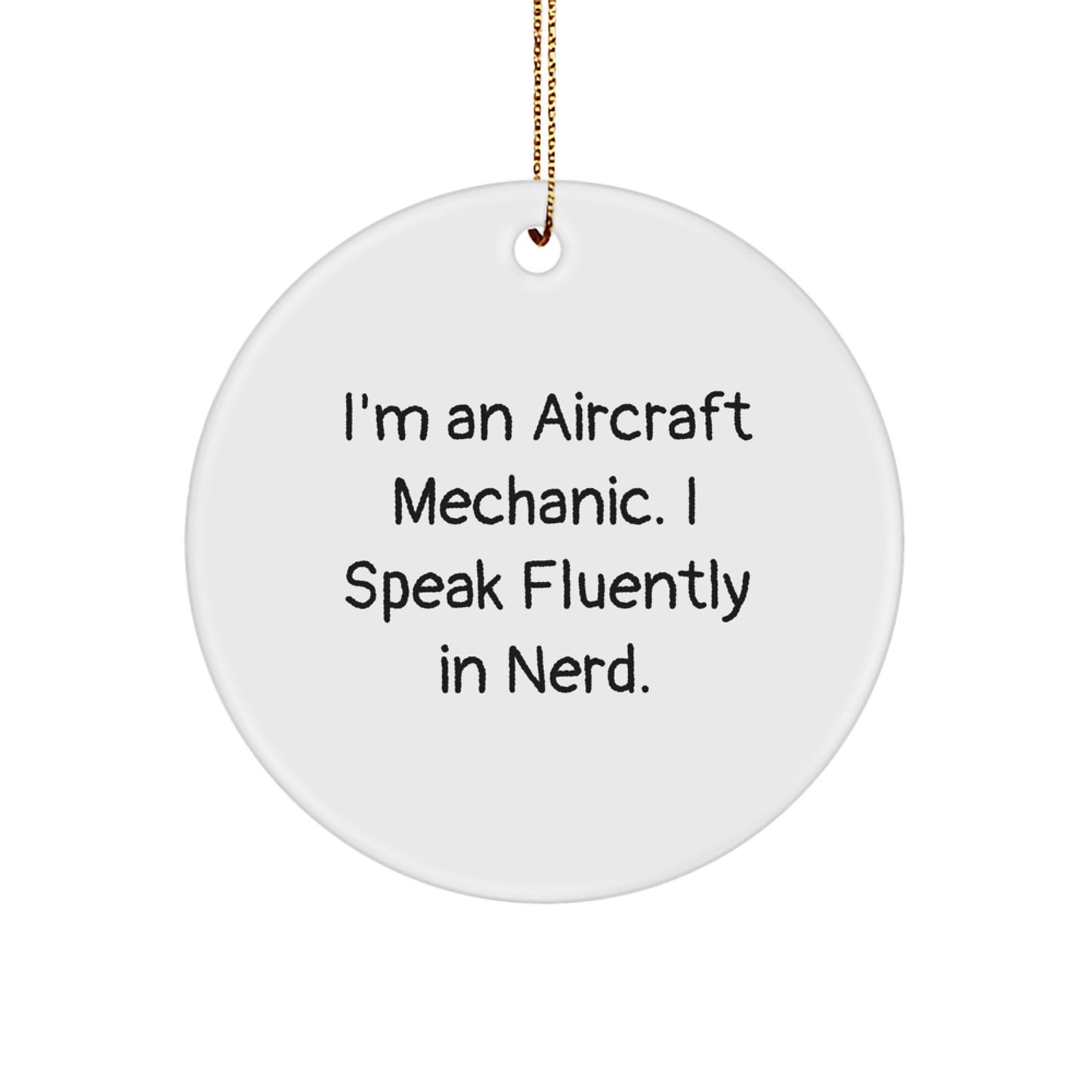 Funny Aircraft Mechanic Christmas Unique Gifts - Unique Circle Ornament for Friends, Coworkers, Family - I'm An Aircraft Mechanic. I Speak Fluently In genius. - Image 1