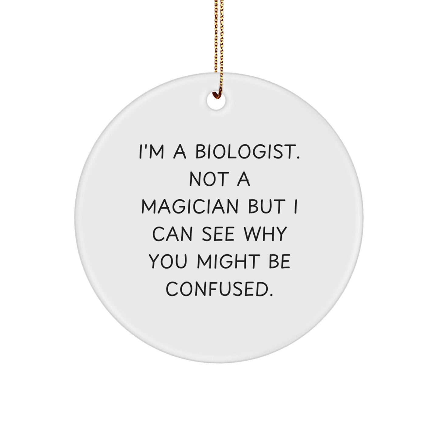 Funny Biologist Gifts - I'm A Biologist, Not A Magician But... Circle Ornament, Christmas Unique Presents from Friends to Family - Image 1