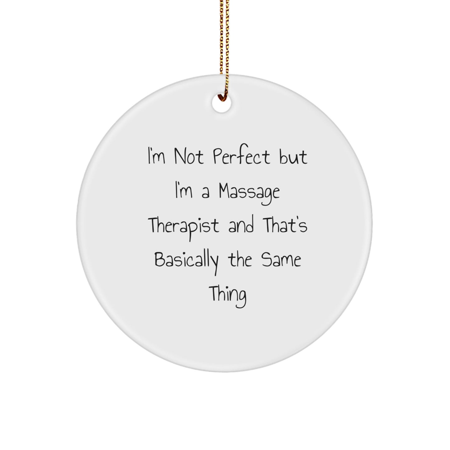 Funny Massage Therapist Gifts for Christmas, Circle Ornament from Friends to Family, 'I'm Not Perfect But I'm A Massage Therapist And That's Basically The Same Thing' Quote - Image 1