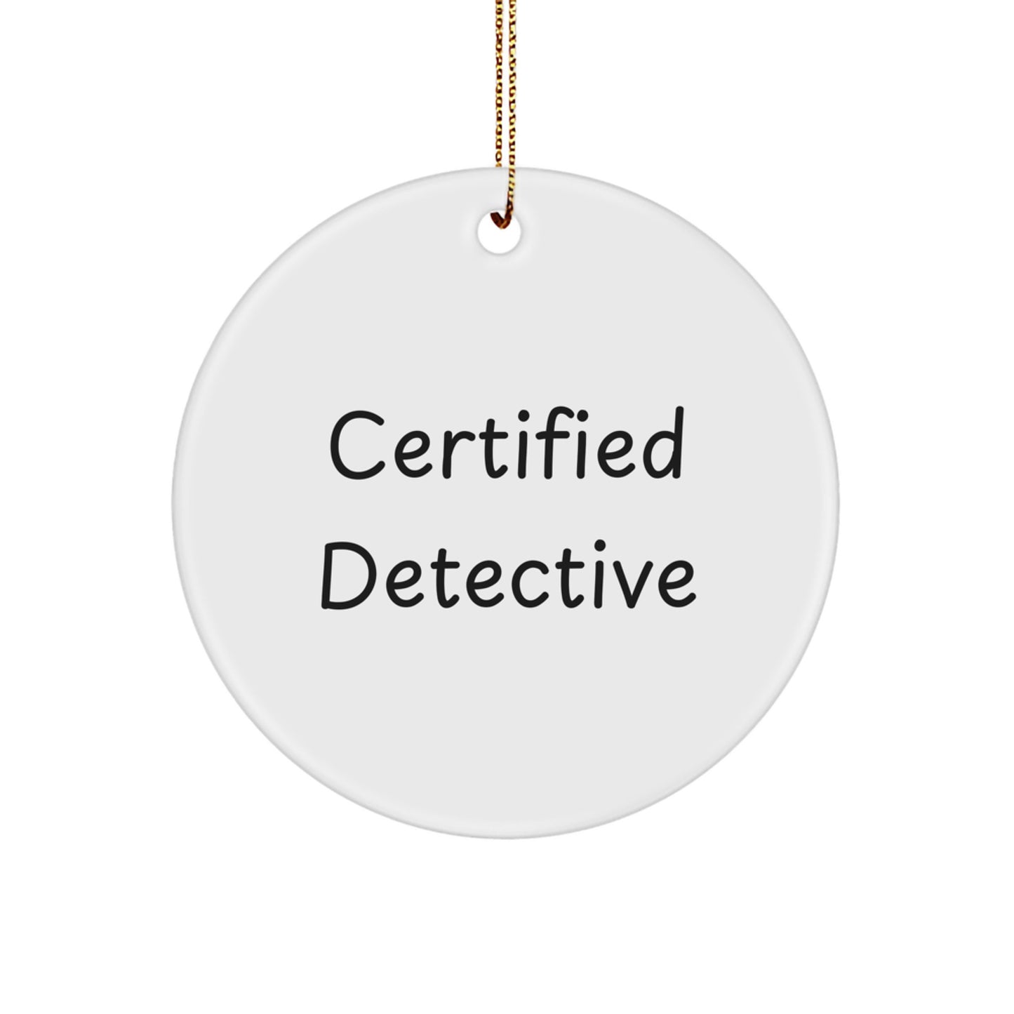 Detective's Christmas Unique Gift: 'Certified Detective' Quote Circle Ornament, Gifts for Men from Friends, Unique Christmas Unique Gifts - Image 1