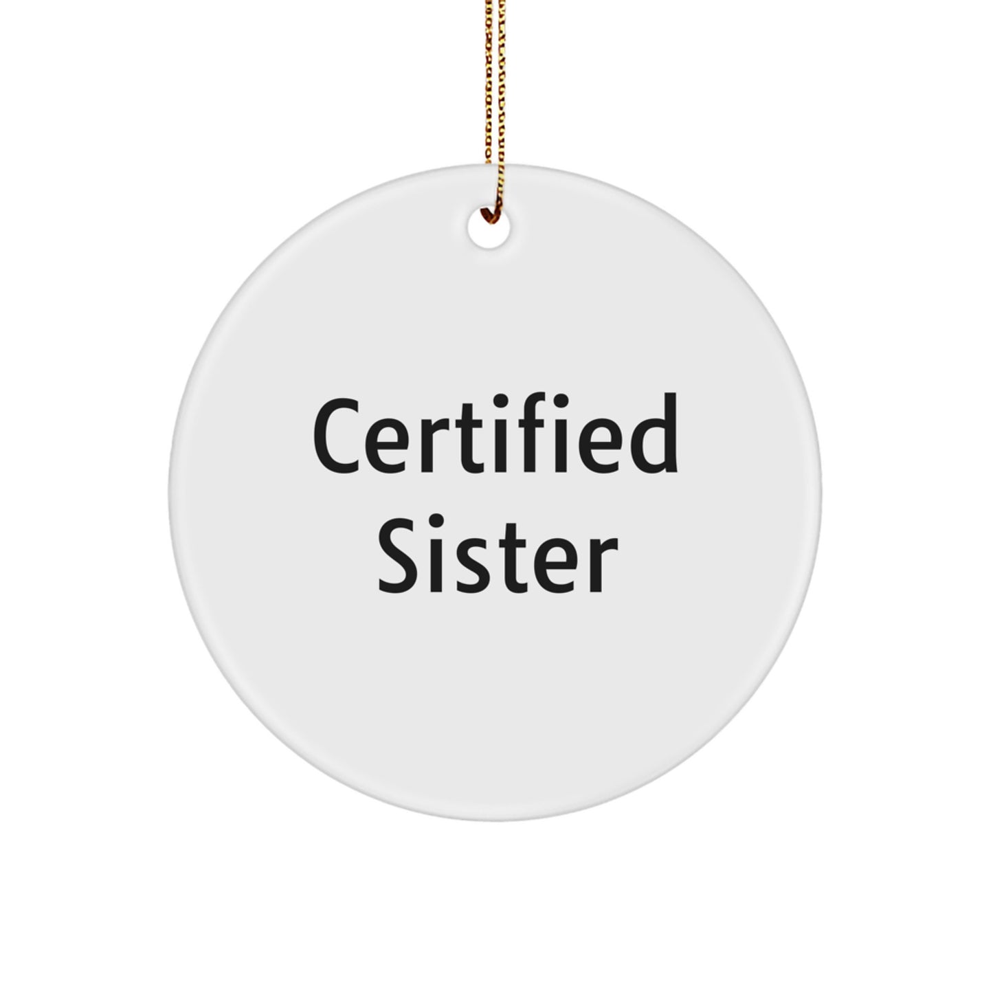Funny Sister Quotes Circle Ornament, Certified Sister Gifts from Men to Sister, Sister Christmas Unique Gifts - Image 1