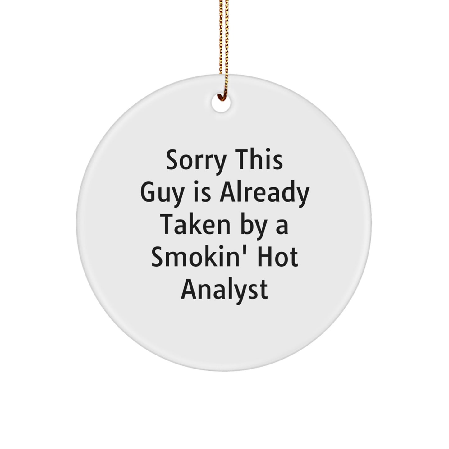 Funny Analyst Gifts from Friends, Christmas Unique Circle Ornaments for Men, Women, Coworkers, Family - Sorry This Guy Is Already Taken By A Smokin' Hot Analyst - Image 1