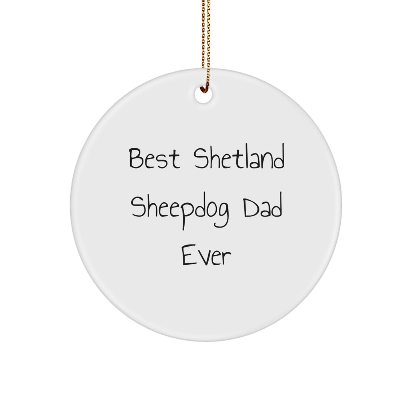 Shetland Sheepdog Dad Ever Circle Ornament, Funny Quote Gifts from Friends for Christmas Unique Presents - Image 1